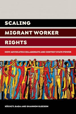 Scaling Migrant Worker Rights: How Advocates Collaborate and Contest State Power book