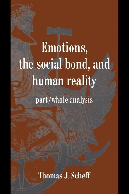 Emotions, the Social Bond, and Human Reality by Thomas J. Scheff