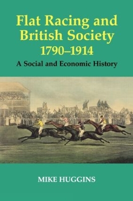 Flat Racing and British Society, 1790-1914 by Mike Huggins