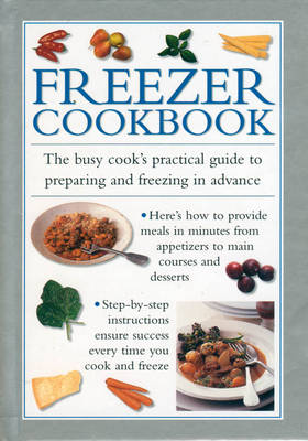 Freezer Cookbook: the Busy Cook's Practical Guide to Preparing and Freezing in Advance book