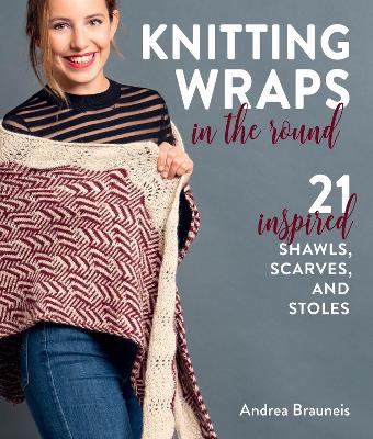 Knitting Wraps in the Round: 21 Inspired Shawls, Scarves, and Stoles book