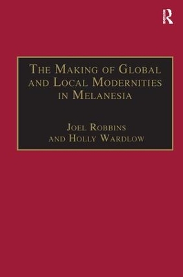 The Making of Global and Local Modernities in Melanesia by Holly Wardlow