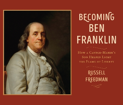 Becoming Ben Franklin: How a Candle-Maker's Son Helped Light the Flame of Liberty book