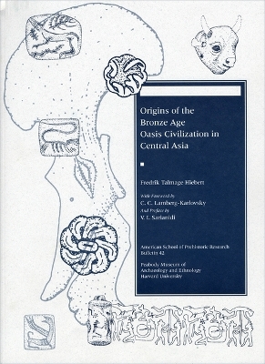 Origins of the Bronze Age Oasis Civilization in Central Asia book