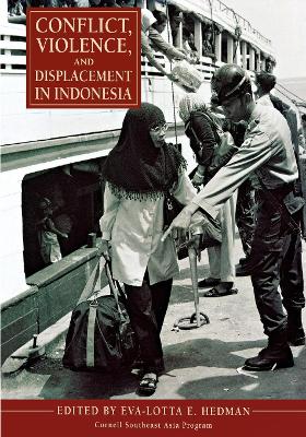 Conflict, Violence, and Displacement in Indonesia by Eva-Lotta E. Hedman