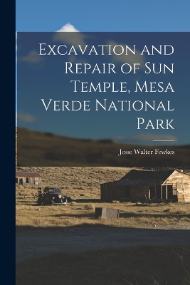 Excavation and Repair of Sun Temple, Mesa Verde National Park book