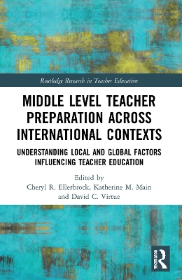 Middle Level Teacher Preparation across International Contexts: Understanding Local and Global Factors Influencing Teacher Education by Cheryl R. Ellerbrock