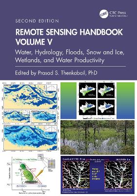 Remote Sensing Handbook, Volume V: Water, Hydrology, Floods, Snow and Ice, Wetlands, and Water Productivity book