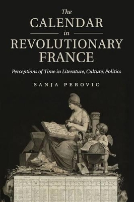 The Calendar in Revolutionary France by Sanja Perovic