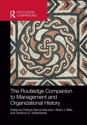 The Routledge Companion to Management and Organizational History by Patricia Genoe McLaren
