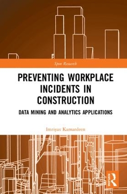 Preventing Workplace Incidents in Construction: Data Mining and Analytics Applications by Imriyas Kamardeen