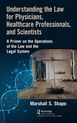 Understanding the Law for Physicians, Healthcare Professionals, and Scientists book