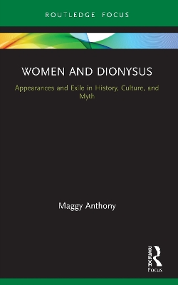 Women and Dionysus: Appearances and Exile in History, Culture, and Myth book