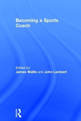 Becoming a Sports Coach by James Wallis