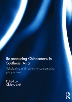 Re-Producing Chineseness in Southeast Asia by Chih-yu Shih