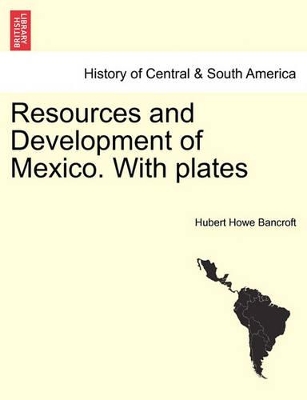 Resources and Development of Mexico. with Plates book