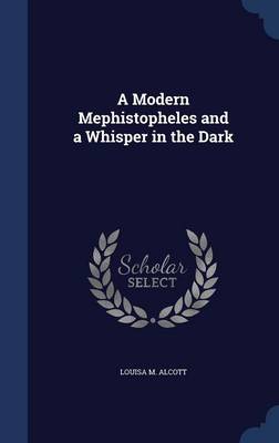 A Modern Mephistopheles and a Whisper in the Dark by Louisa M Alcott
