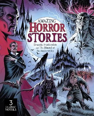 Amazing Horror Stories: Three Graphic Novels in One: Dracula, Frankenstein, and the Hound of the Baskervilles book