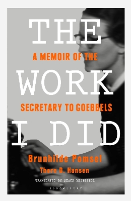 The Work I Did: A Memoir of the Secretary to Goebbels book