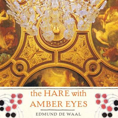 The Hare with Amber Eyes: A Family's Century of Art and Loss book