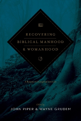 Recovering Biblical Manhood and Womanhood: A Response to Evangelical Feminism (Revised Edition) book