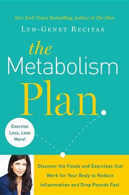 The Metabolism Plan: Discover the Foods and Exercises That Work for Your Body to Reduce Inflammation and Drop Pounds Fast book