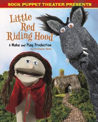 Sock Puppet Theatre Presents Little Red Riding Hood: A Make & Play Production by Christopher L. Harbo