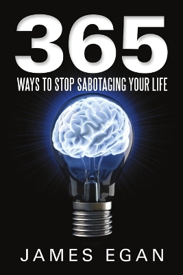 365 Ways to Stop Sabotaging Your Life by James Egan
