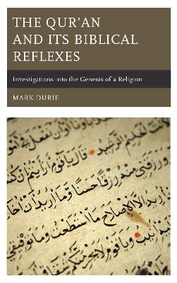 The Qur’an and Its Biblical Reflexes: Investigations into the Genesis of a Religion book