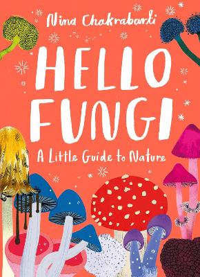 Little Guides to Nature: Hello Fungi book