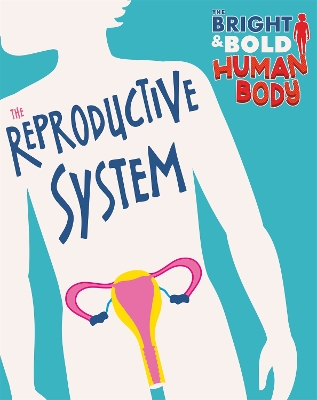 The Bright and Bold Human Body: The Reproductive System book