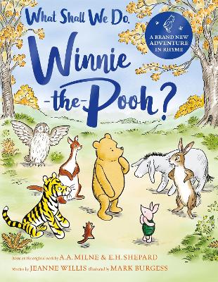 What Shall We Do, Winnie-the-Pooh?: A brand new Winnie-the-Pooh adventure in rhyme, featuring A.A Milne's and E.H Shepard's beloved characters book