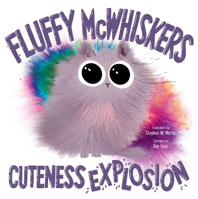 Fluffy McWhiskers Cuteness Explosion by Stephen W. Martin