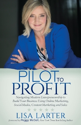 Pilot to Profit: Navigating Modern Entrepreneurship to Build Your Business Using Online Marketing, Social Media, Content Marketing and Sales book