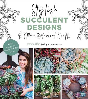 Stylish Succulent Designs: & Other Botanical Crafts book