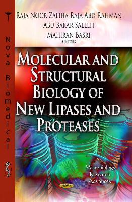 Molecular & Structural Biology of New Lipases & Proteases by Abu Bakar Salleh