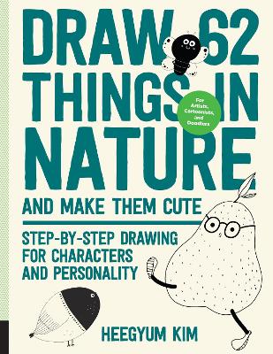 Draw 62 Things in Nature and Make Them Cute: Step-by-Step Drawing for Characters and Personality - For Artists, Cartoonists, and Doodlers: Volume 6 book