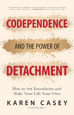 Codependence and the Power of Detachment: How to Set Boundaries and Make Your Life Your Own (For Adult Children of Alcoholics and Other Addicts) book