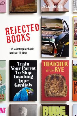 Rejected Books: The Most Unpublishable Books of All Time book