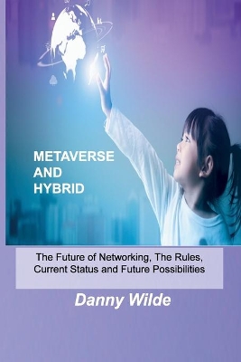 Metaverse and Hybrid: The Future of Networking, The Rules, Current Status and Future Possibilities book