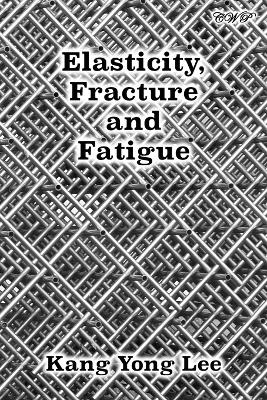 Elasticity, Fracture and Fatigue book