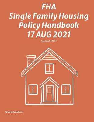 FHA Single Family Housing Policy Handbook 17 Aug 2021 by Brian Greul