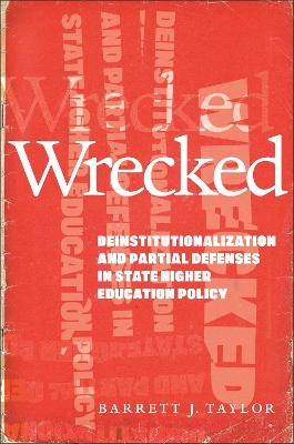 Wrecked: Deinstitutionalization and Partial Defenses in State Higher Education Policy book
