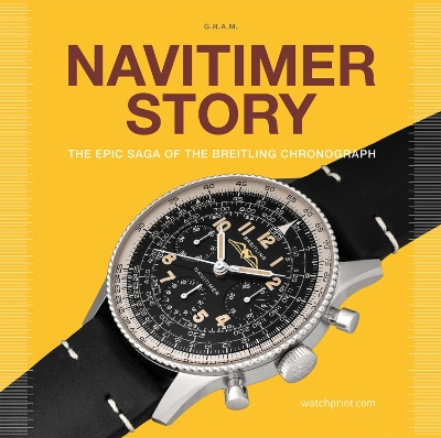 Navitimer Story: The Epic Saga of The Breitling Chronograph book