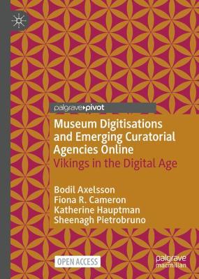 Museum Digitisations and Emerging Curatorial Agencies Online: Vikings in the Digital Age book