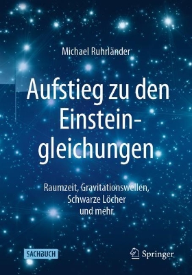 Aufstieg zu den Einsteingleichungen: Raumzeit, Gravitationswellen, Schwarze Löcher und mehr book