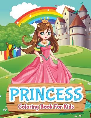 Princess Coloring Book For Kids: Princess Coloring Book for Girls, Kids, Toddlers, Ages 2-4, Ages 4-8 book