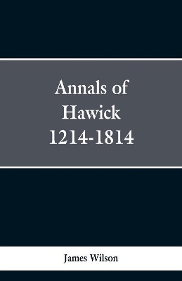 Annals of Hawick,1214-1814 book