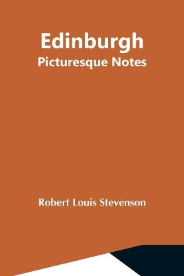 Edinburgh; Picturesque Notes by Robert Louis Stevenson