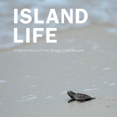 Island Life: Natural History Of Pulau Tengah, Johor, Malaysia, A book